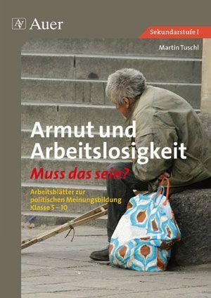 Armut und Arbeitslosigkeit - Muss das sein? 