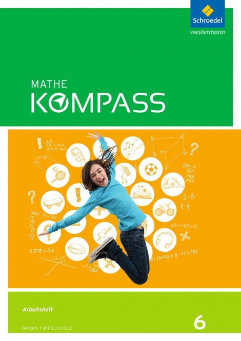 Mathe Kompass 6. Arbeitsheft mit Lösungen. Ausgabe Bayern 