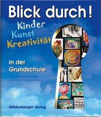 Blick durch! - Kinder, Kunst, Kreativität in der Grundschule 