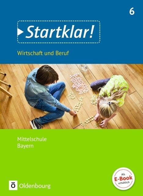 Startklar! Wirtschaft und Beruf 6. Bayern 