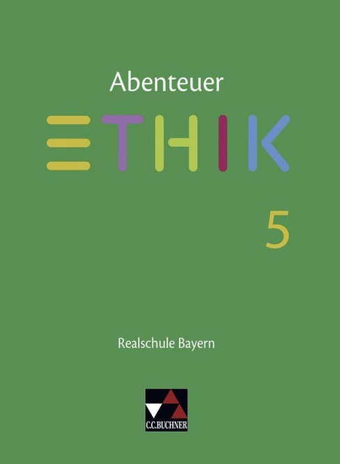 Abenteuer Ethik 5. Abenteuer Realschule Bayern, Unterrichtswerk f. Ethik an RS 