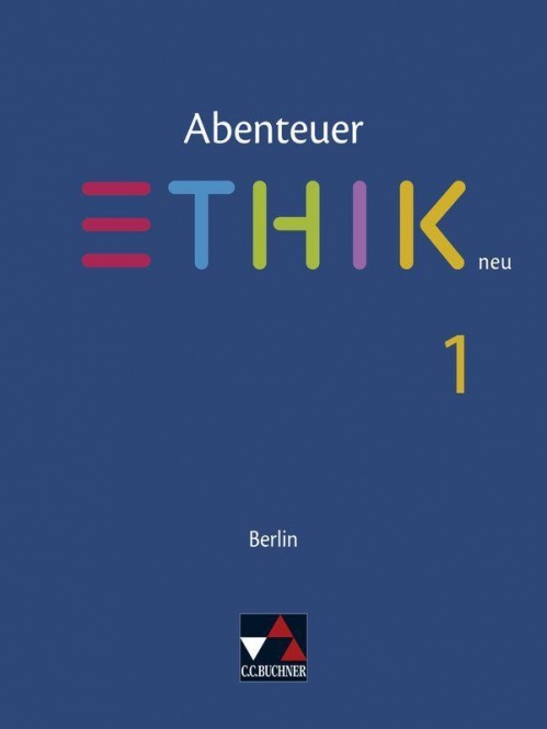 Abenteuer Ethik 1. Berlin neu, Unterrichtswerk für Ethik in der Sekundarstufe I 