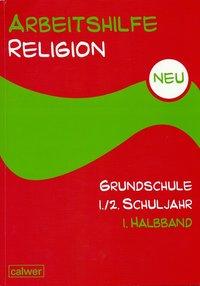 Arbeitshilfe Religion Grundschule. Neu. 1./2. Schuljahr. Teilband 1 