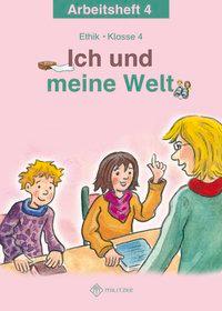 Ich und meine Welt. Ethik Klasse 4 Arbeitsheft 