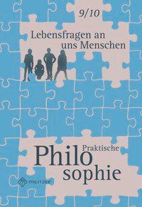 Lebensfragen an uns Menschen - Praktische Philosophie Klassen 9/10. Lehrbuch. 