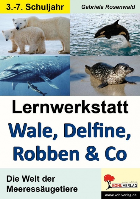 Lernwerkstatt - Wale, Delfine, Robben & Co. Die Welt der Meeressäugetiere 