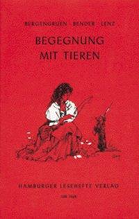 Begegnung mit Tieren, Autoren: Bergengruen, Bender, Lenz - Drei moderne Erzählungen 