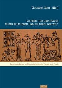 Sterben, Tod und Trauer in den Religionen und Kulturen der Welt 